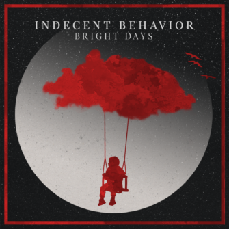 Indecent Behavior „Bright Days“ aber nur auf den ersten Blick
