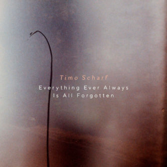 Timo Scharf’s EP „Everything Ever Always Is All Forgotten“ erschien