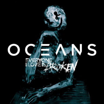 OCEANS enthüllen vierte Single ‚EVERYONE I LOVE IS BROKEN‘