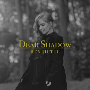 Festivalstalker präsentiert: HENRIETTE- Gänsehaut pur bei neuer Single "Dear Shadow"