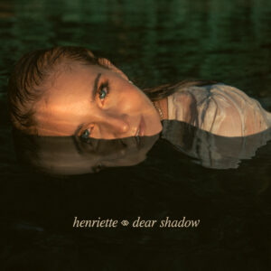 Festivalstalker präsentiert: HENRIETTE - starkes Debütalbum "Dear Shadow"