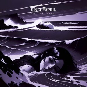 Festivalstalker präsentiert SINCE APRIL mit Gänsehaut-Single "In The Dark"