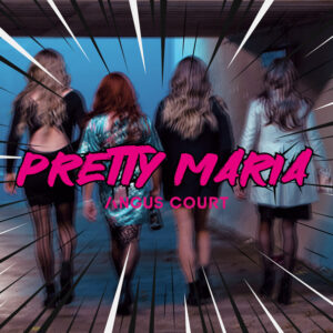Newcomer ANGUS COURT legen nach mit "Pretty Maria"