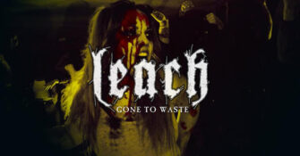LEACH veröffentlichen ihre Video-Single “Gone To Waste” und kündigen ein neues Album an