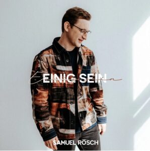 Samuel Rösch mit neuer Single "Einig sein"
