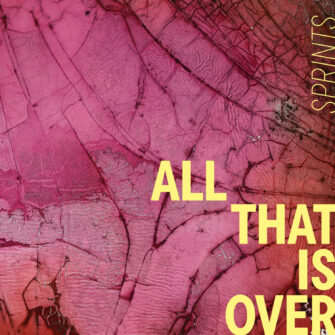REVIEW: SPRINTS – All that is Over