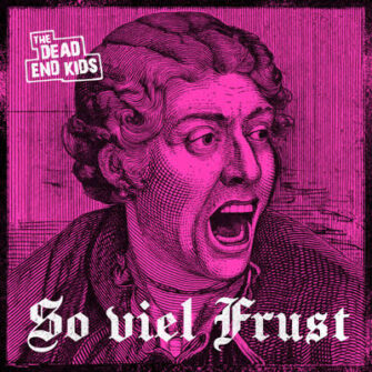 The Dead End Kids droppen neue Single „So viel Frust“