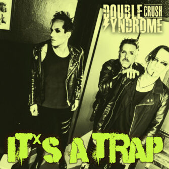 Double Crush Syndrome veröffentlichen neue Single „It’s A Trap“