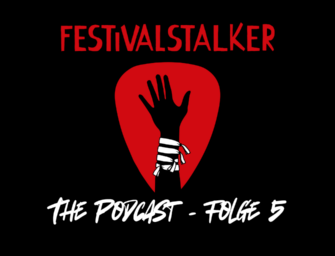 FESTIVALSTALKER – Podcast FOLGE 5 IST DA!